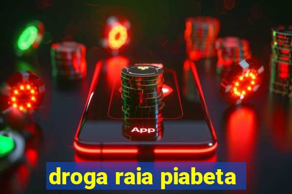 droga raia piabeta